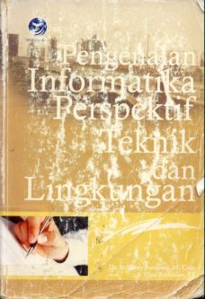 Cover Pengenalan informatika perspektif teknik dan lingkungan / Dr. Ir Herry Purnomo, M. Com., Theo Zacharias, ST.