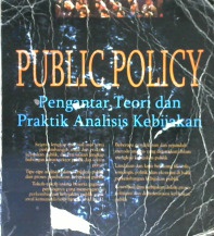 Cover Public policy :  pengantar teori dan praktik analisis kebijakan / Wayne Parsons