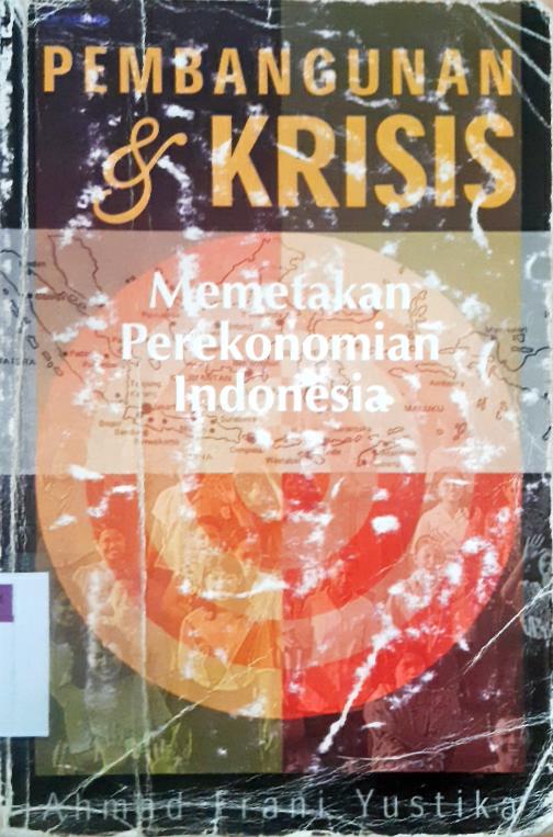 Cover Pembangunan dan krisis :  Memetakan perekonomian Indonesia / Ahmad Erani Yustika
