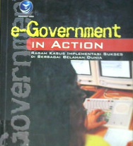 Cover E-Goverment in Action :  Ragam Kasus Implementasi Sukses di Berbagai belahan dunia, Richardus Eko Indrajit / Richardus Eko Indrajit