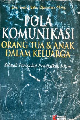 Cover Pola komunikasi orang tua dan anak dalam keluarga :  (Sebuah perspektif pendidikan islam) / Drs. Syaiful Bahri Djamarah, M. Ag.
