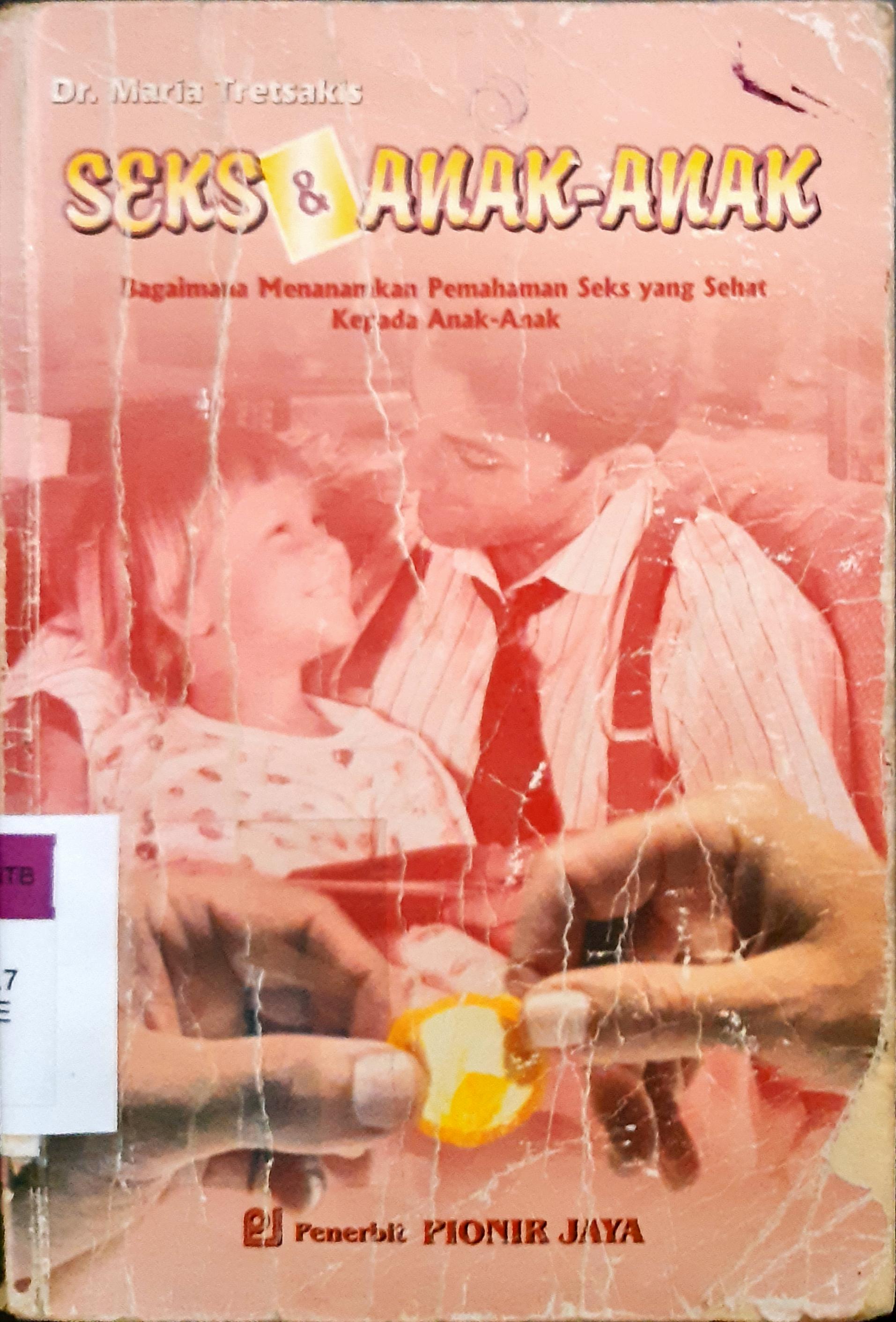 Cover Seks dan anak-anak, :  Bagaimana menanamkan pemahaman seks yang sehat kepada anak-anak, / Dr. Maria Tretsakis