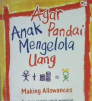 Cover Agar anak pandai mengelola uang :  Panduan prkatis untuk mengajar anak menanbung, membelanjakan, dan menginvestasikan uangnya dengan benar / Paul W. Lermitte ; alih bahasa, Rina Bubtaran