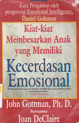 Cover Kiat-kiat membesarkan anak yang memiliki kecerdasan emosional / John Gottman, PH. D. ; Joan De Claire ; Alih Bahasa : T. Hermaya