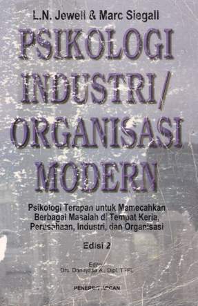 Cover Psikologi Industri Organisasii Modern :  Psikologi Terapan untuk e,ecahkan Berbagai Masalah di Tempat Kerja, Perusahaan, Industri, dan Organisasi / L.N Jewell, Marcsiegall ; alih bahasa, A. Hadyana Pudjaatmaka, Mertasari ; editor, Damiyasa Asiwardji, Santi Sungkono