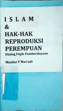 Cover Islam dan hak-hak reproduksi perempuan, :  Dialog Fiqih Pemberdaya / Masdar F. Mas'Udi