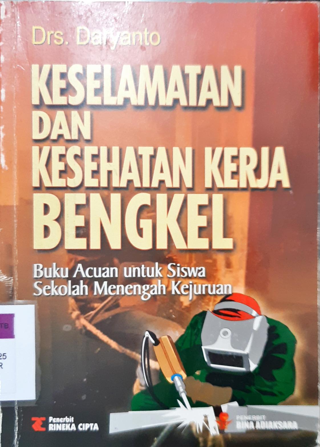 Cover Keselamatan dan kesehatan kerja bengke :  lbuku acuan untuk siswa SMK / Drs. Daryanto