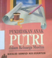Cover Pendidikan anak putri dalam keluarga muslim, / Khalid Ahmad Asy-Syamsul ; penerjemah, Kather Suhardi