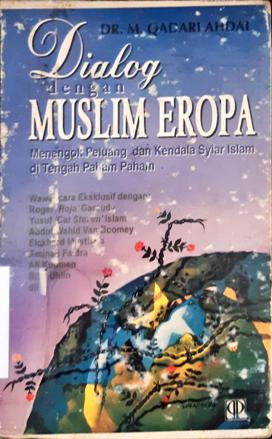 Cover Dialog dengan muslim eropa, :  menengok peluang dan kendala syiar islam ditengah paham-paham ; penerjemah, H. Abdurahman Navis / Dr. M. Qadari Ahdal; penerjemah, H. Abdurahman Navis
