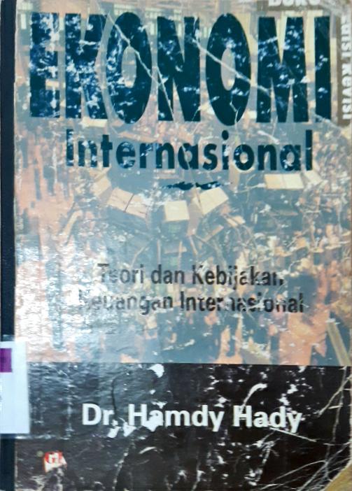 Cover Ekonomi internasional :  Teori dan kebijakan perdagangan internasional / Hamdy Hady