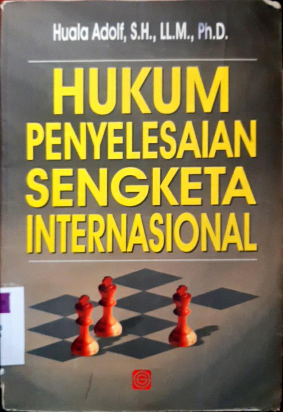 Cover Hukum penyelesaian sengketa internasional / Huala Adolf, SH.,LL.M.,Ph.D.
