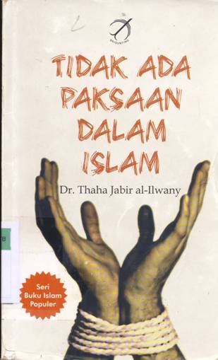 Cover Tidak ada paksaan dalam islam / Dr. Thaha Jabir al-Ilwany