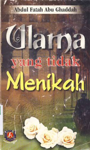 Cover Ulama yang tidak menikah / Abdul Fatah Abu Ghaddah ; penerjemah, Fathur Razi ; editor, Abu Rania Lc.