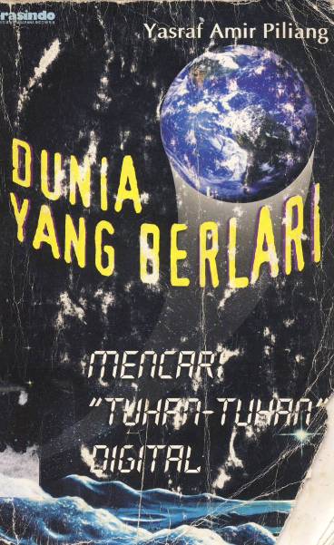 Cover Dunia yang berlari mencari tuhantuhan digital / Oleh : Yasraf Amir Piliang