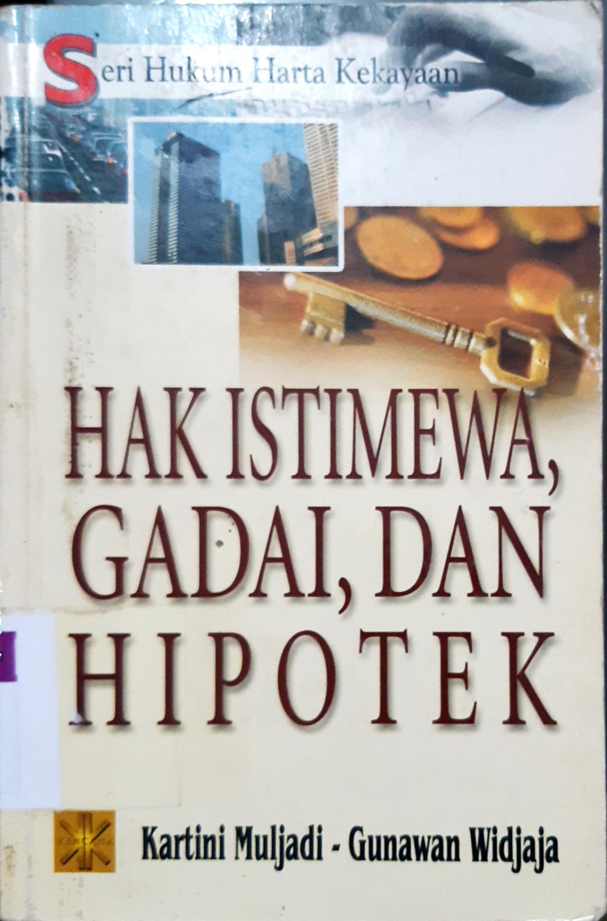 Cover Seri Hukum Harta Kekayaan :  Hak Istimewa, Gadai, dan Hipotek / Kartini Mulyadi, Gunawan Widjaja
