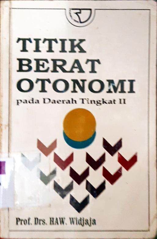 Cover Titik berat otonomi :  Pada daerah tingkat II / Prof. Drs. HAW Widjaja