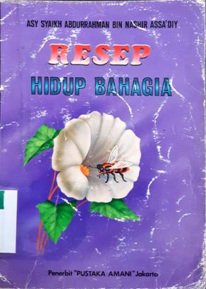Cover Resep hidup bahagia / Asy Syaikh Abdurhman Bin Nashir AS-Sa'diy ; alih bahasa, Achmad Sunarto