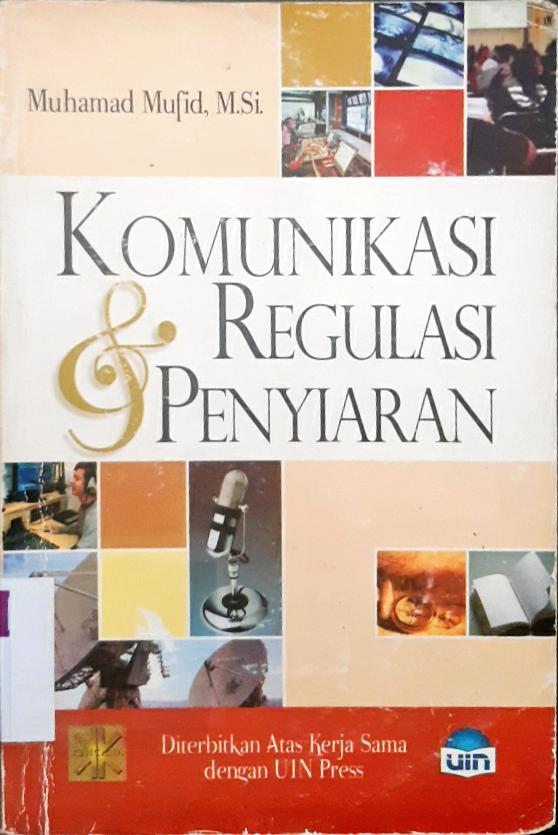 Cover Komunikasi dan regulasi penyiaran, / Muhammad Mufid; Editor, Sholehudin