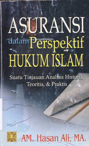 Cover Asuransi dalam perspektif dan hukum Islam :  Suatu tinjauan analisis historis, teoritis dan praktis / AM. Hasan Ali
