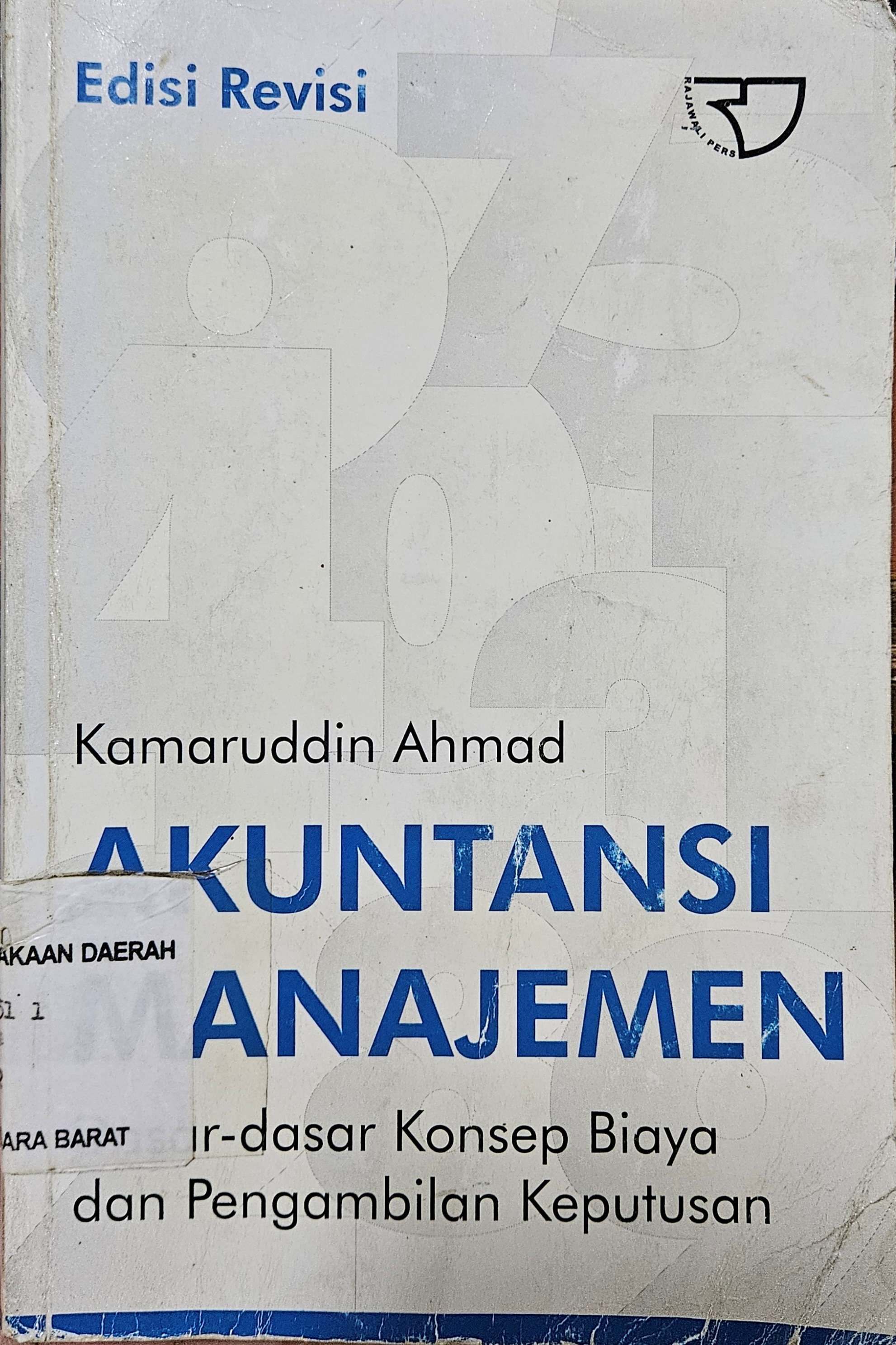Cover Akuntansi manajemen :  dasar-dasar konsep biaya dan pengambilan keputusan / Kamaruddin Ahmad