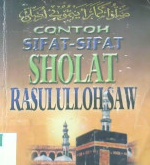 Cover Contoh sifat-sifat sholat Rasululloh SAW / Ust. Maftuh Ahnan ASY