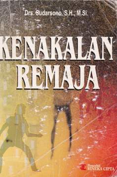 Cover Kenakalan remaja, prevensi rehabilitasi dan resosialisasi / Drs. Sudarsono, SH., M.Si