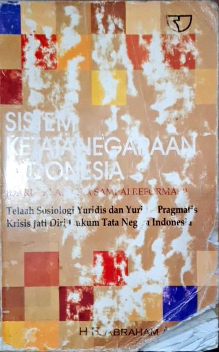 Cover Sistem ketatanegaraan Indonesia :  ( Dari orla, orba sampai reformasi ) / H.F Abraham Amos