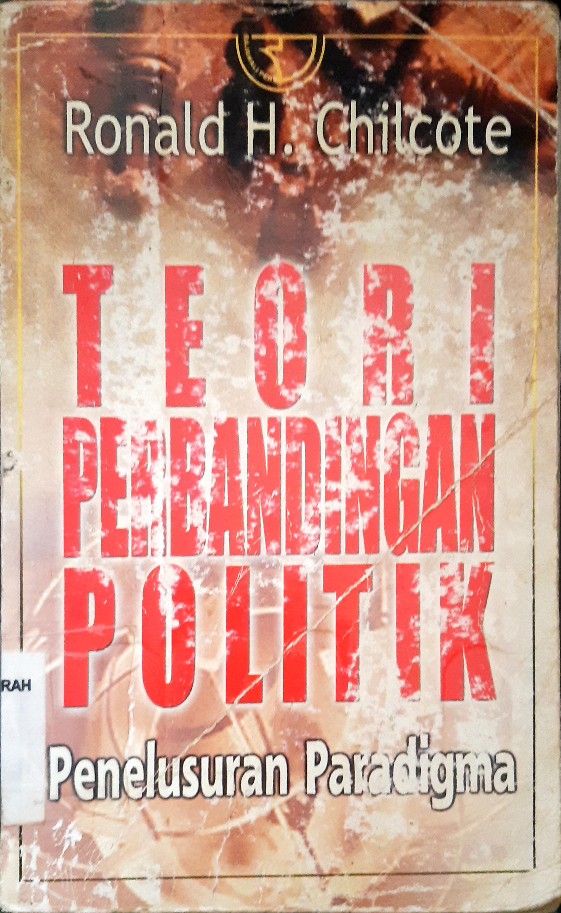 Cover Teori perbandingan politik, penelusuran paradigma, Ronald H. Chilcote ; penerjemah, Haris Munandar, Dudy Priatna