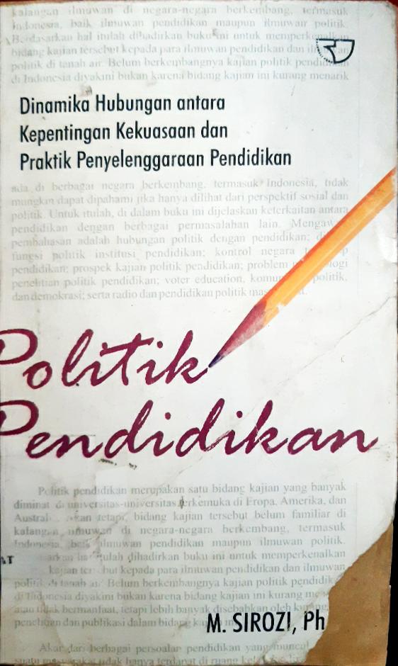 Cover Politik pendidikan :  Dinamika hubungan kepentingan kekuasaan dan praktik penyelenggaraan pendidikan / M. Sirozi, Ph.D.