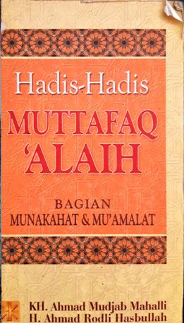 Cover Hadis-hadis muttafaq'alaih :  Bagian munakahat dan mu'amalat / KH. Ahmad Mujab Mahalli; H. Ahmad Rodli Hasbullah
