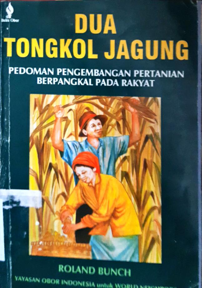 Cover Dua tongkol jagung :  pedoman pengembangan pertanian berpangkal pada rakyat / Roland Bunch ; penerjemah, Ilya Moeliono