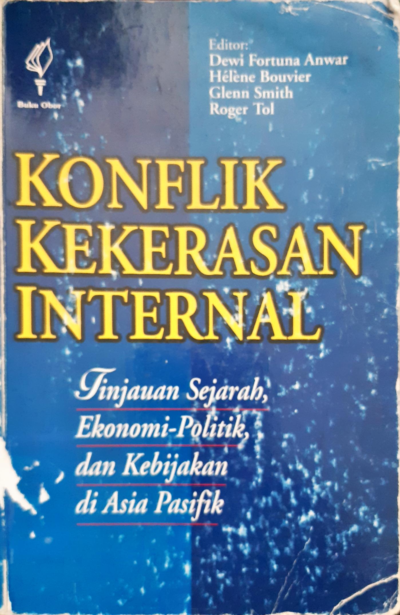Cover Konflik kekerasan internal :  Tinjauan sejarah, ekonomi politik dan kebijakan di Asia Pasifik / Editor, Dewi Fortuna Anwar...[et.al] ; penerjemah, Masri Maris