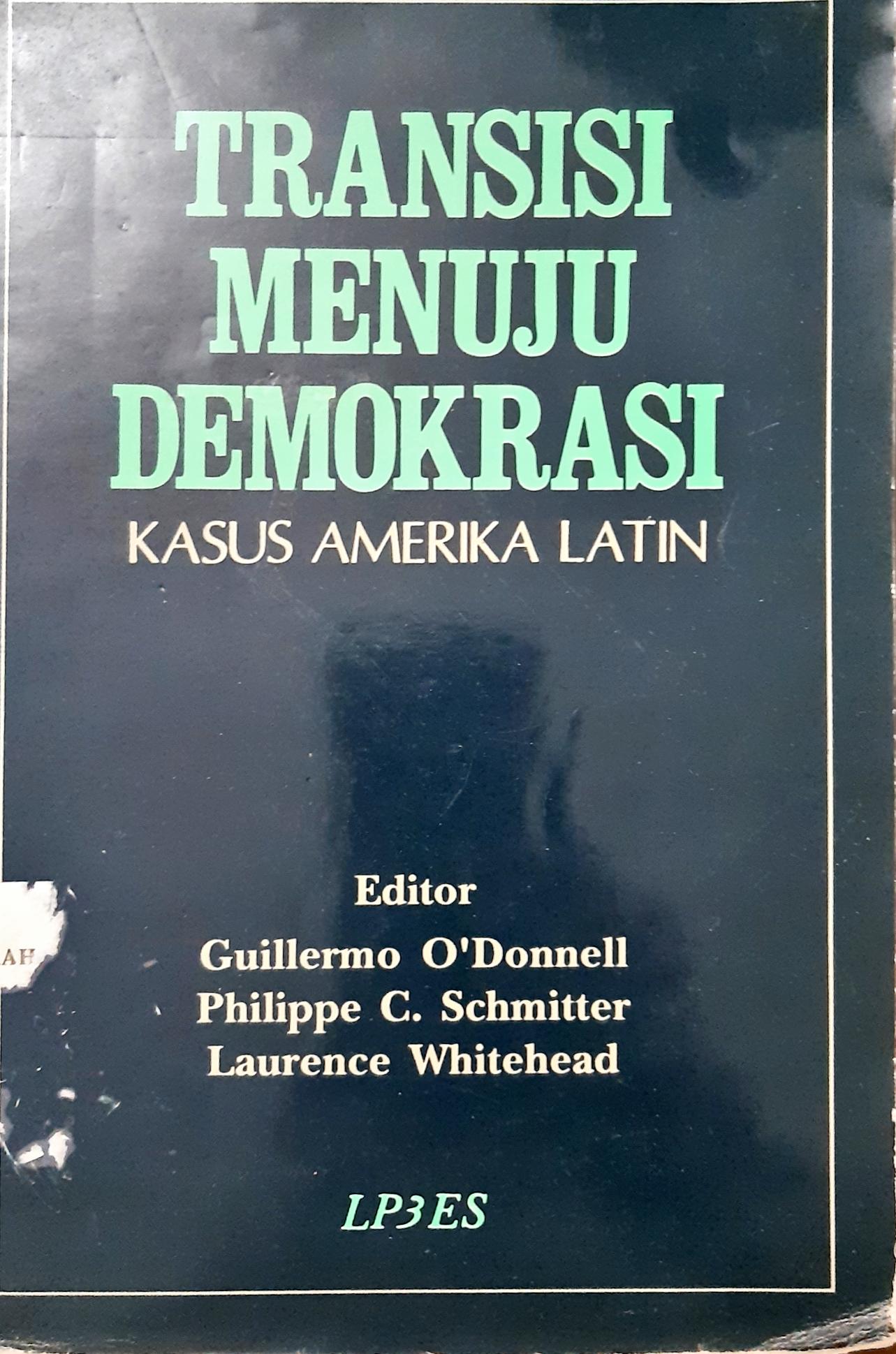 Cover Transisi menuju demokrasi : Kasus Amerika Latin / Editor Guillermo O'donnell ; penerjemah Ade Armando