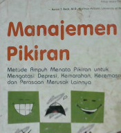 Cover Manajemen pikiran :  Metode ampuh menata pikiran untuk mengatasi depresi kemarahan, kecemasan dan perasaan merusak lainnya / Dennis Greenberger, Ph.D., Christine A. Padesky, Ph.D. ; penerjemah Yosep Bambang Margono