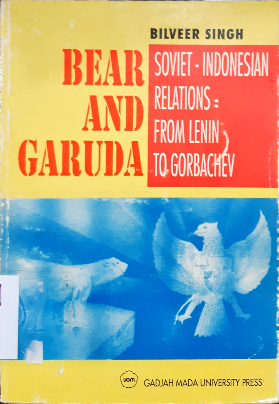 Cover Bear and garuda :  soviet-Indonesian relations from lenin to gorbachev / oleh Bilveer Singh