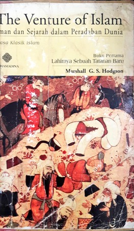 Cover The venture of islam :  Imam dan sejarah dalam peradaban dunia, masa klasik islam / Marshall G.S Hodgson