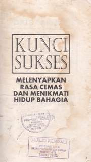 Cover Kunci sukses :  Melenyapkan rasa cemas dan menikmati hidup bahagia / Dale Carnegie