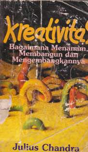 Cover Kreativitas :  Bagaimana Mananam Membangun dan Mengembangkannya, / Julius Chandra