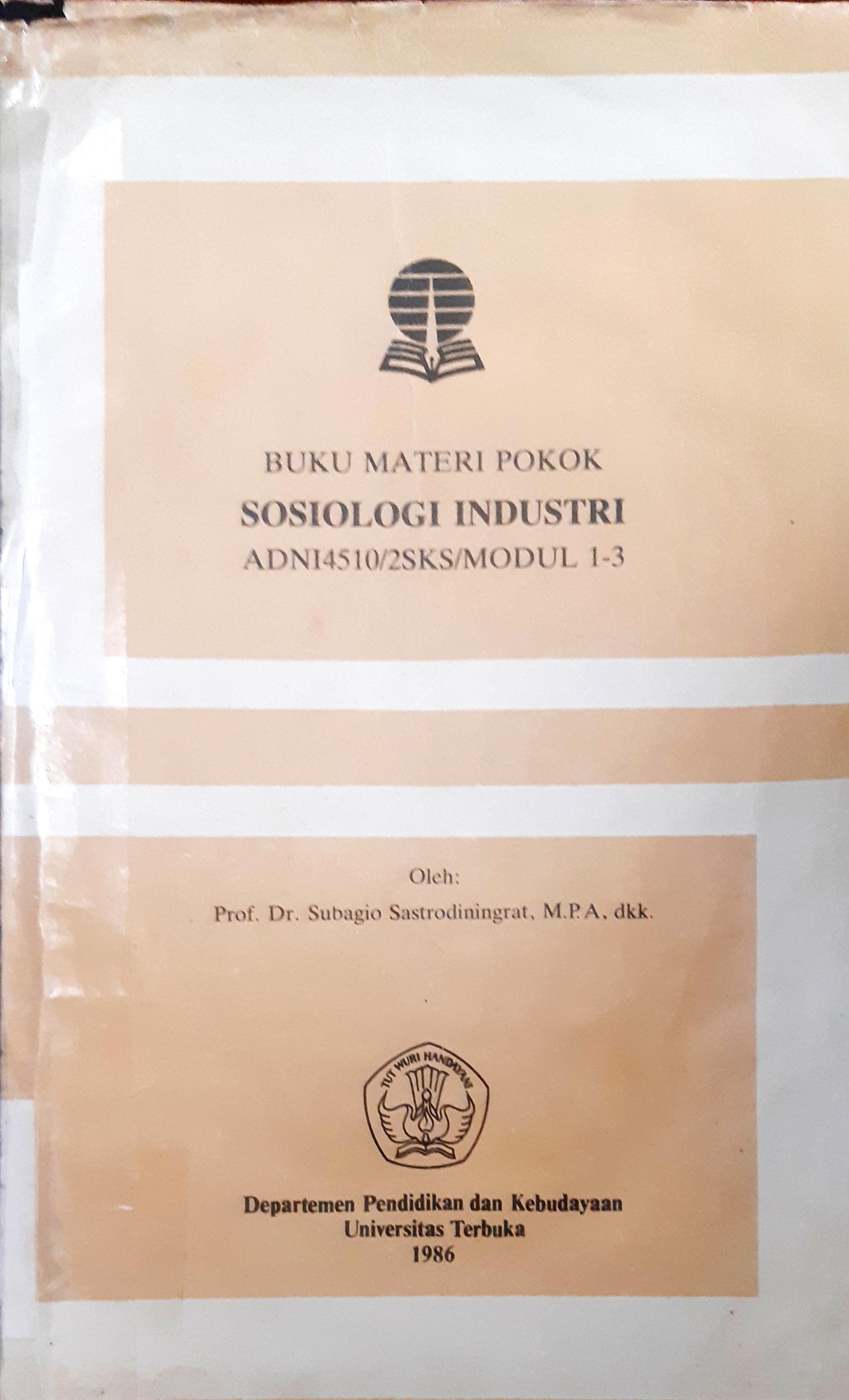 Cover Buku materi pokok sosiologi industri / Subagio Sastrodiningrat...[et.al]
