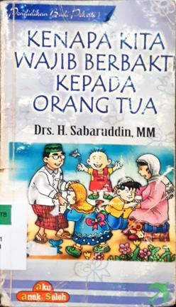 Cover Kenapa kita wajib berbakti kepada orang tua / Drs.H. Sabarudin, MM.