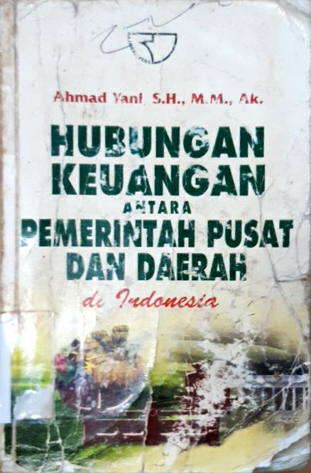 Cover Hubungan keuangan antara pemerintah pusat dan daerah di Indonesia / Ahmad Yani, S.H.,M.M.,AK