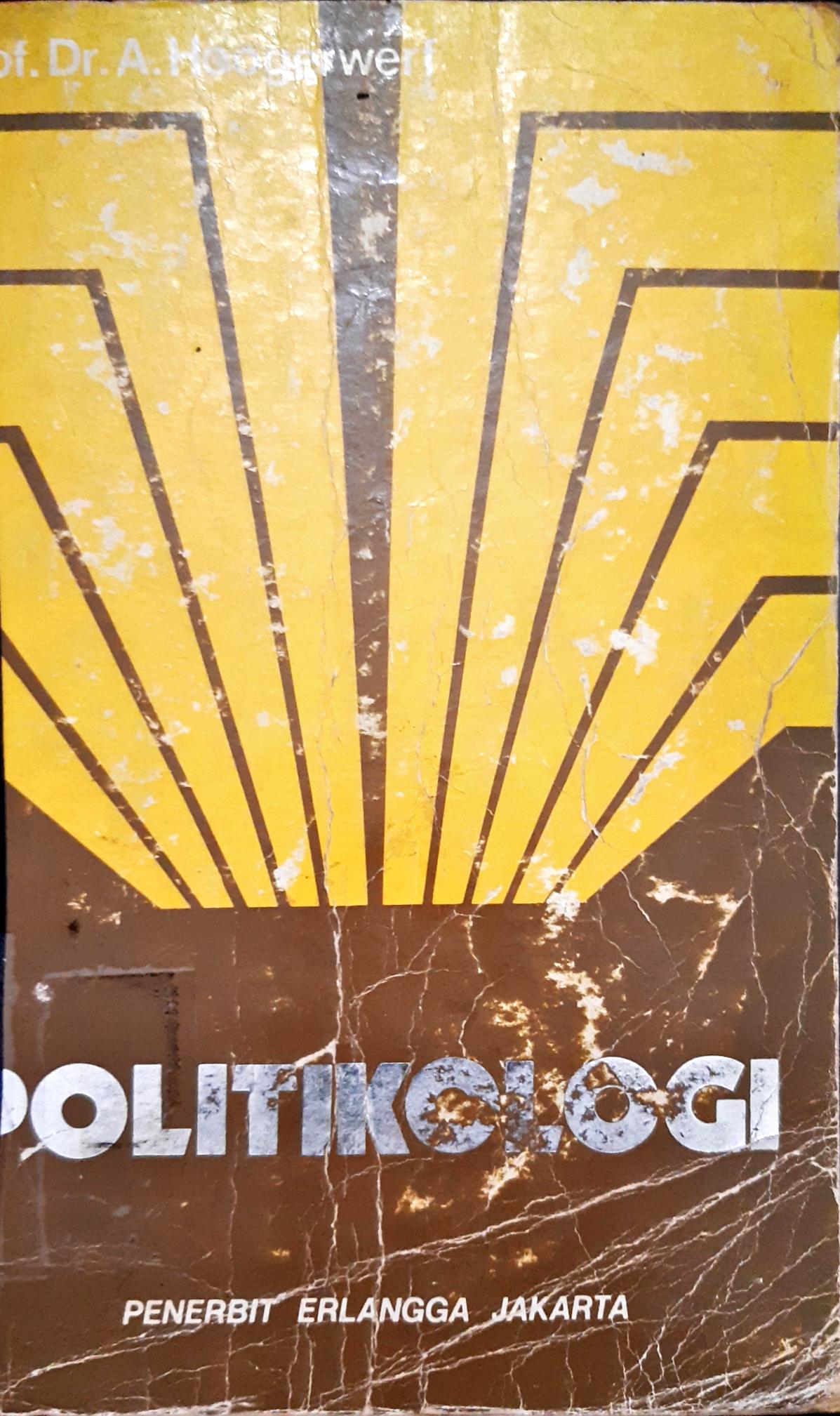 Cover Politikologi, pengertian dan problem problemnya, / Prof. Dr. A. Hoogerwerf