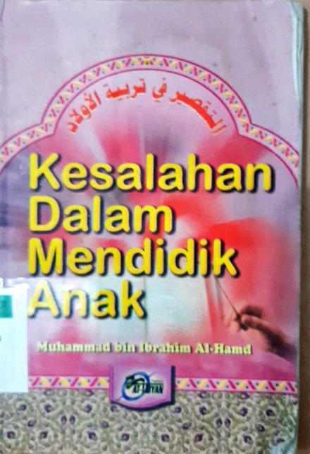 Cover Kesalahan dalam mendidik anak / Muhammad Bin Ibrahim Al-Hamid; penerjemah, Sufyan Al-Atsari; editor, Abu Yusuf