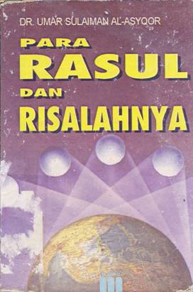 Cover Para rasul dan risalahnya / DR. Umar Sulaiman Al-Asyqor; Penerjemah: Abdulkadir Mahdami