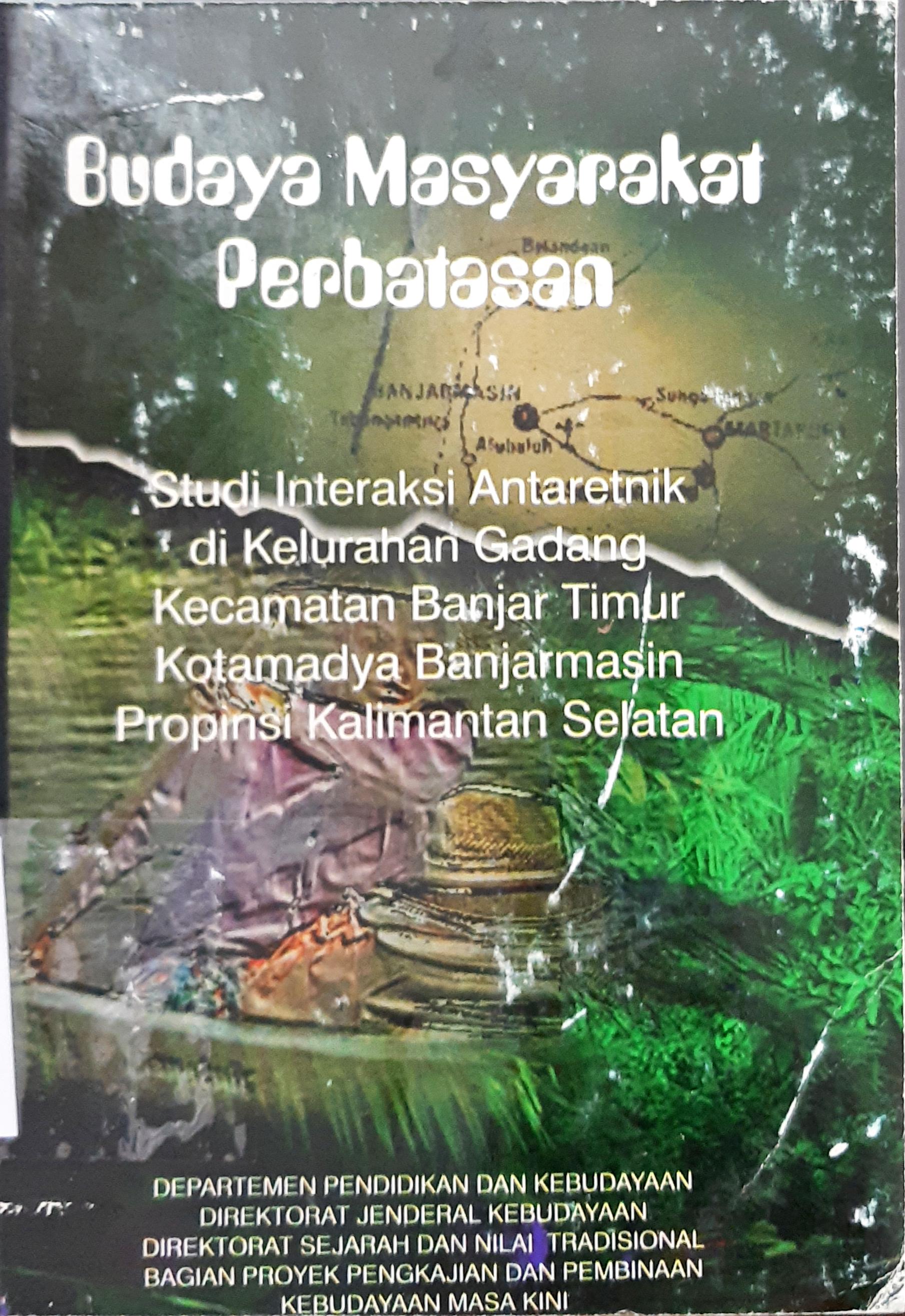 Cover Budaya masyarakat perbatasan, :  Studi interaksi antaretnik di Kelurahan Gadang, Kecamatan banjar timur. Kotamadya Banjarmasin Propinsi Kalimantan Selatan / Djoko Muji Rahardjo, Sri Guritno