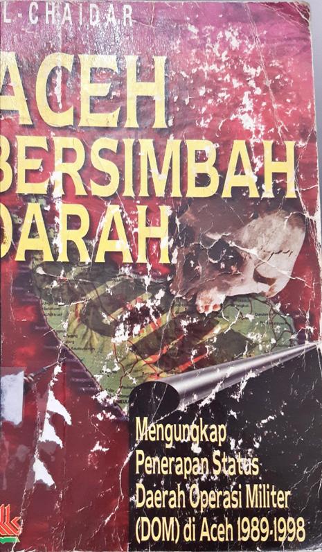 Cover Aceh bersimbah darah, :  Mengungkap penerapan status darah operasi militer (DOM) di Aceh 1989-1998 / Al-Chaidir