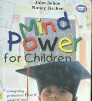 Cover Mind Power For Children, John Kehoe dan Nancy Fischer / John Kehoe: Nancy Fischer
