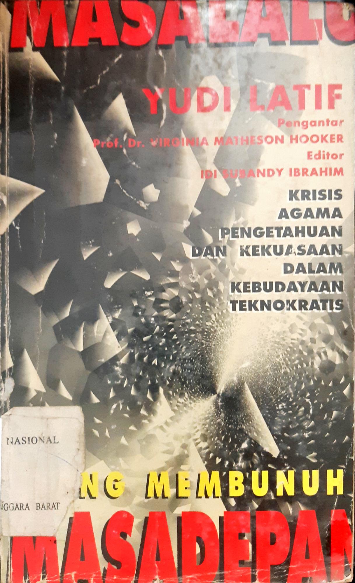 Cover Masa lalu yang membunuh masa depan, krisis agama pengetahuan, dan kekuasaan dalam kebudayaan teknokratis, / Yudi Latif