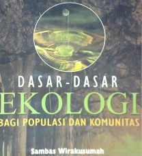 Cover Dasar-dasar ekologi bagi populasi dan komunitas / Sambas Wirakusumah
