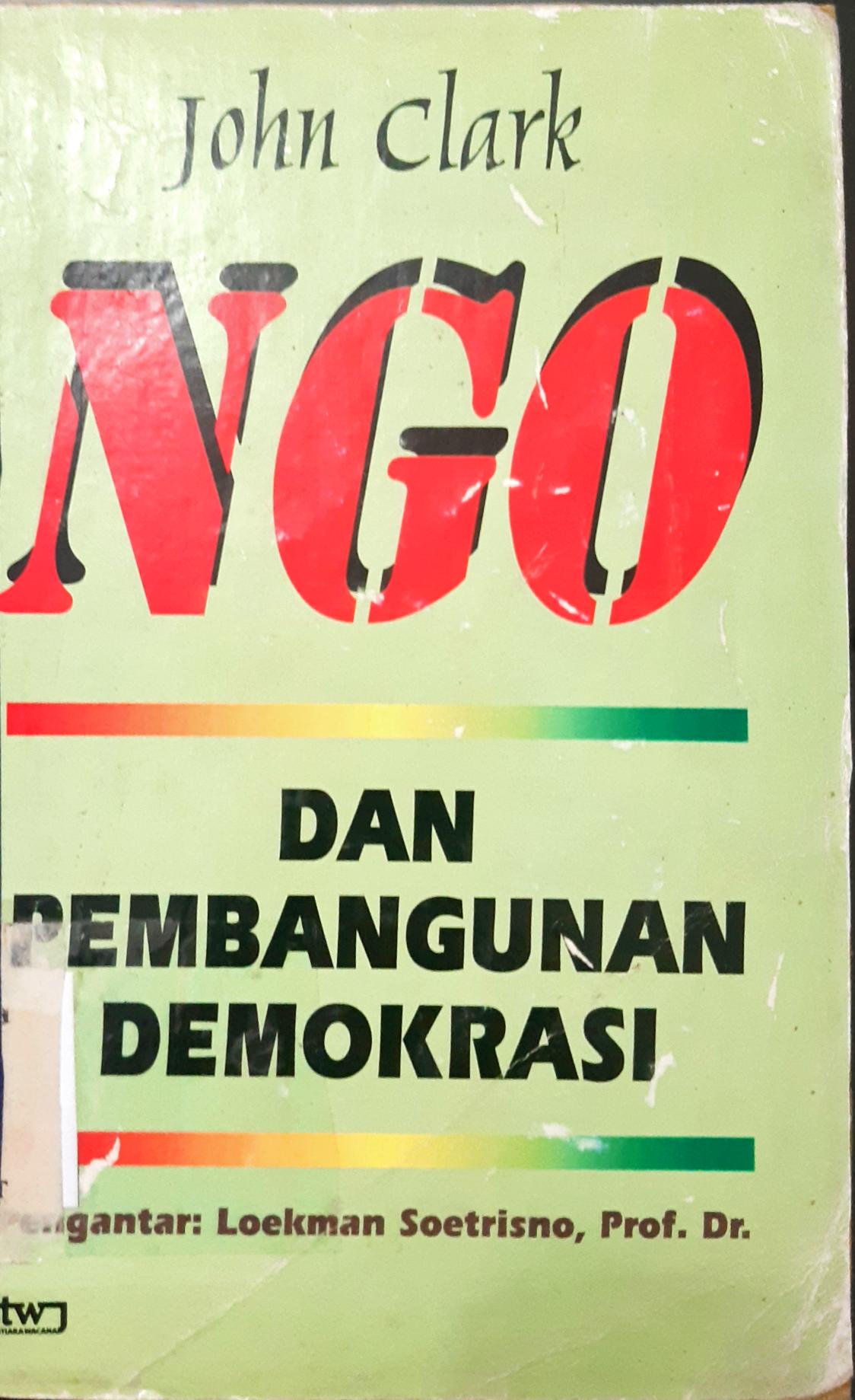 Cover NGO dan pembangunan demokrasi, / John Clark ; penerjemah, Godril dibyo yuwono